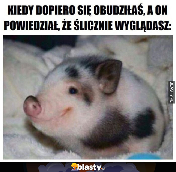 Kiedy dopiero się obudziłaś a on powiedział