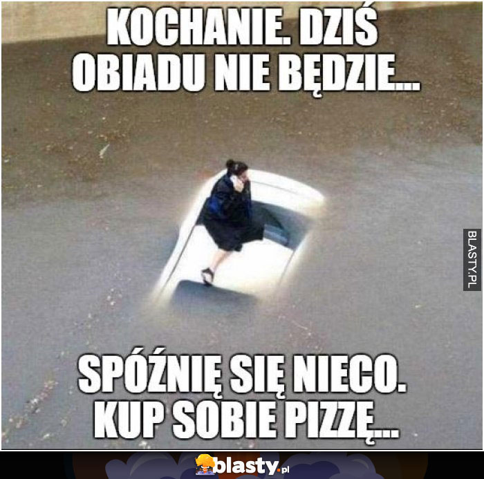 Kochanie dzisiaj obiadu nie będzie