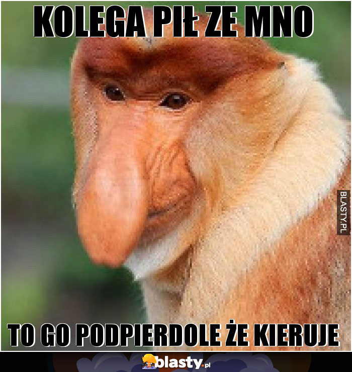 kolega pił ze mno