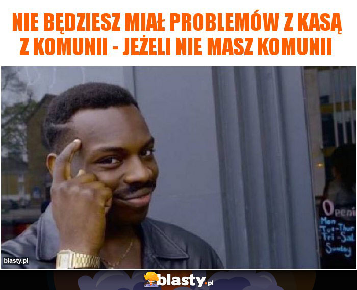 Nie będziesz miał problemów z kasą z komunii - jeżeli nie masz komunii