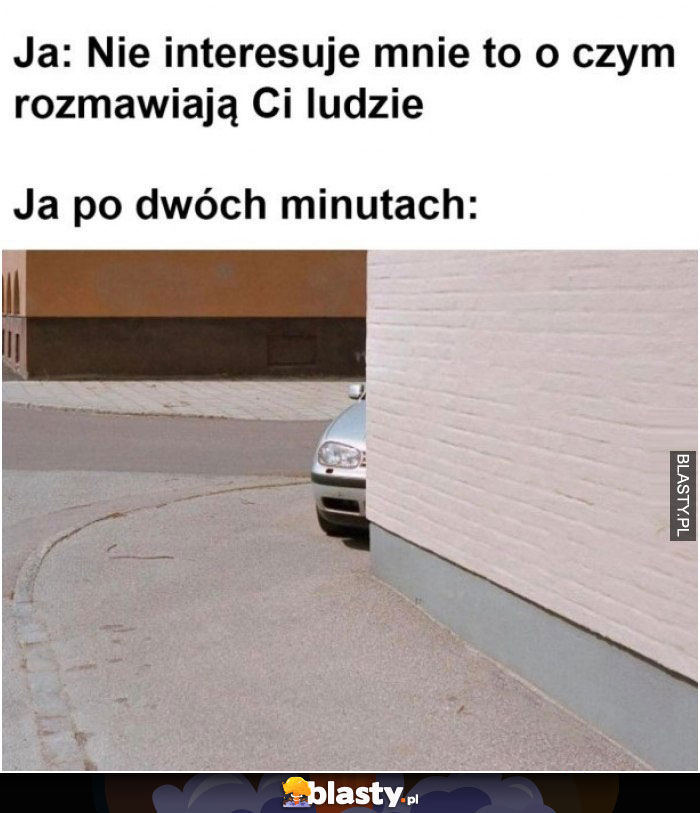 Nie interesuje mnie o czym rozmawiają Ci ludzie