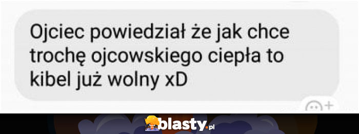 Ojciec powiedział, że jak chce trochę ojcowskiego ciepła