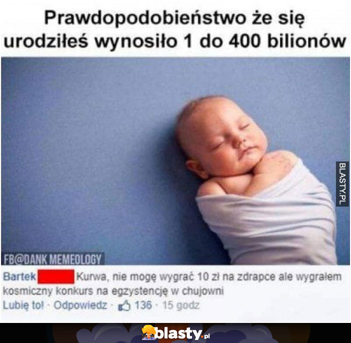 Prawdopodobieństwo, że się urodzisz wynosi 1 do 400 bilionów