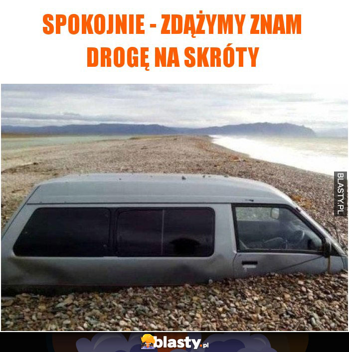 Spokojnie - zdążymy znam drogę na skróty