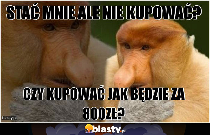 Stać mnie ale nie kupować?