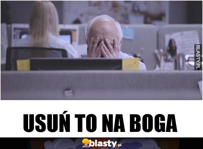 Usuń to na boga Usuń to na boga