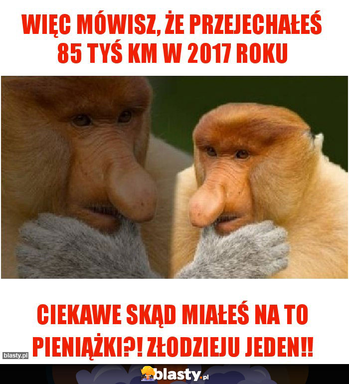 Więc mówisz, że przejechałeś 85 tyś km w 2017 roku