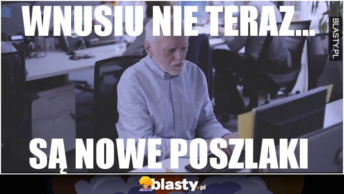 Wnusiu nie teraz...