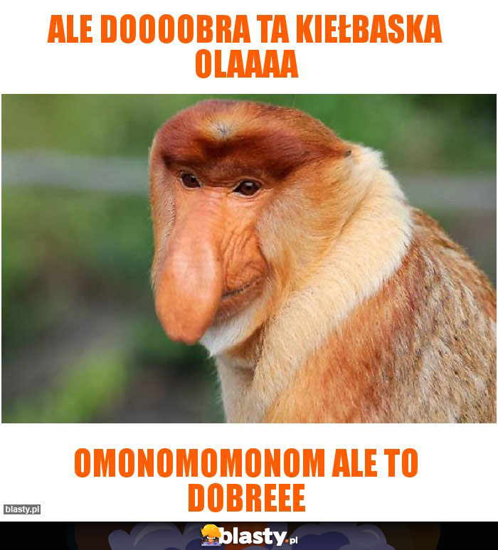 Ale doooobra ta kiełbaska Olaaaa Ale doooobra ta kiełbaska Olaaaa