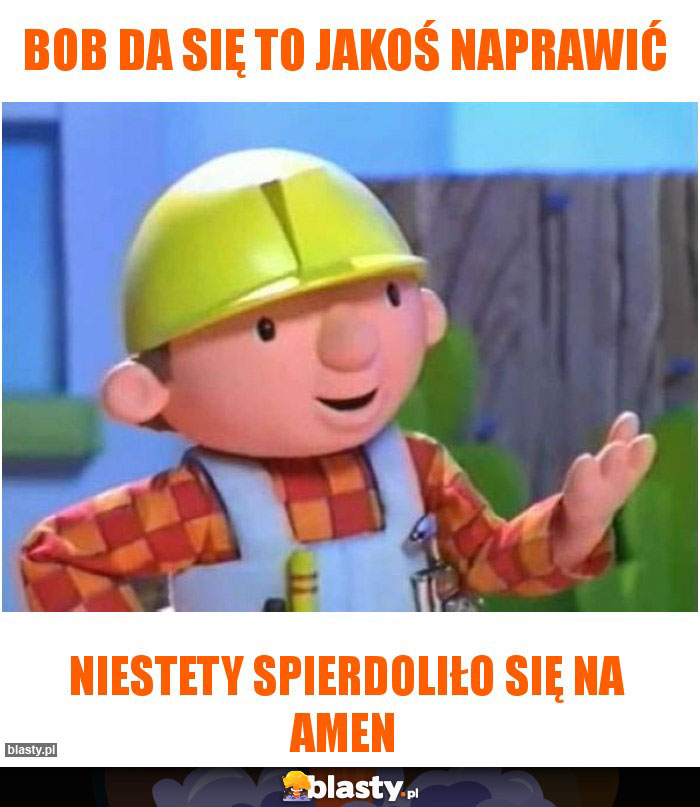 bob da się to jakoś naprawić bob da się to jakoś naprawić