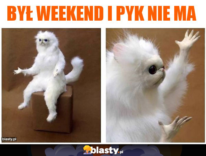 Był weekend i pyk nie ma