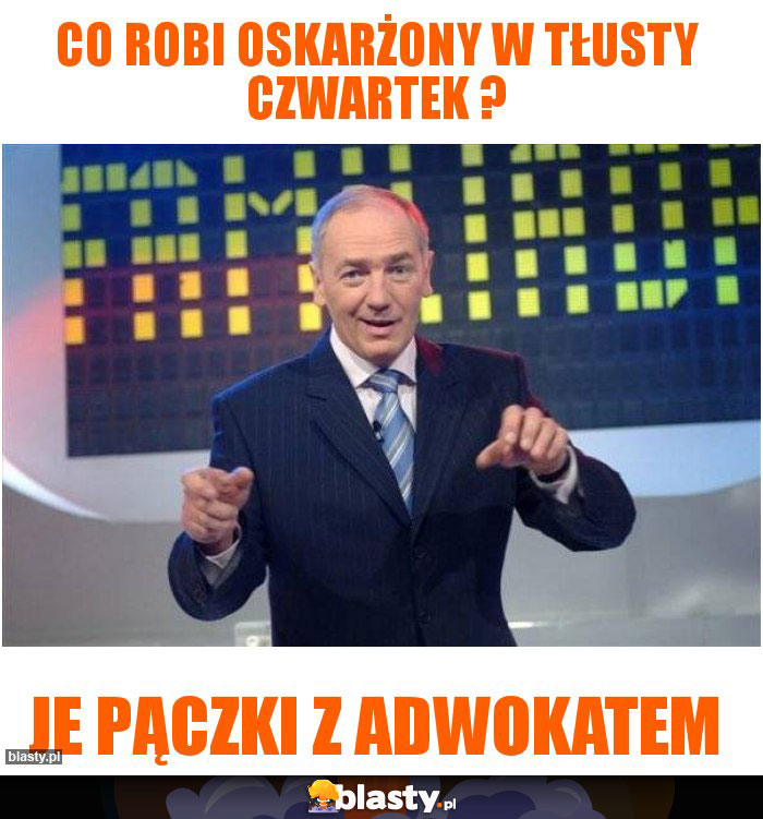 Co robi oskarżony w tłusty czwartek ?