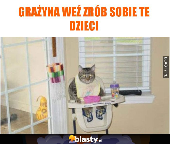 Grażyna weź zrób sobie te dzieci