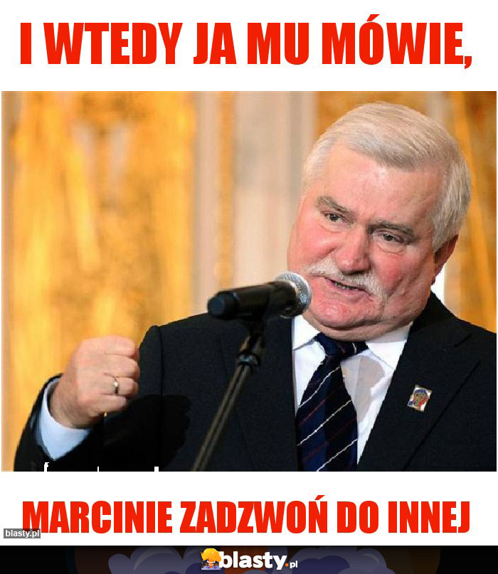 I wtedy ja mu mówie, I wtedy ja mu mówie,