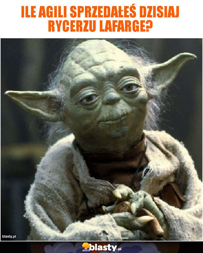 ILE AGILI SPRZEDAŁEŚ DZISIAJ RYCERZU LAFARGE? ILE AGILI SPRZEDAŁEŚ DZISIAJ RYCERZU LAFARGE?