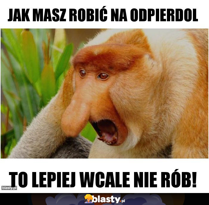 jak masz robić na odpierdol jak masz robić na odpierdol