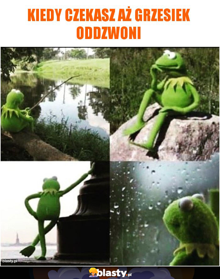 Kiedy czekasz aż Grzesiek oddzwoni Kiedy czekasz aż Grzesiek oddzwoni