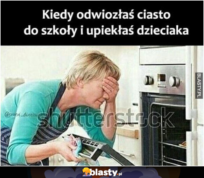 Kiedy odwiozłaś ciasto do szkoły