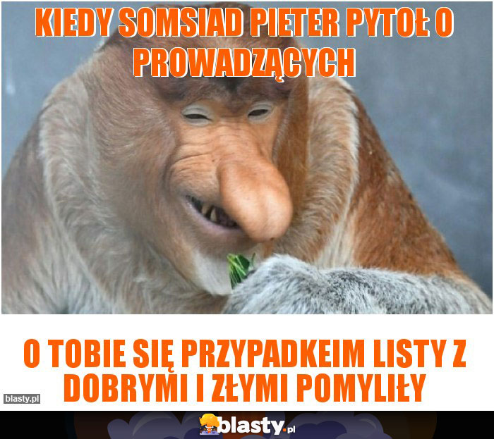 Kiedy somsiad Pieter pytoł o prowadzących Kiedy somsiad Pieter pytoł o prowadzących