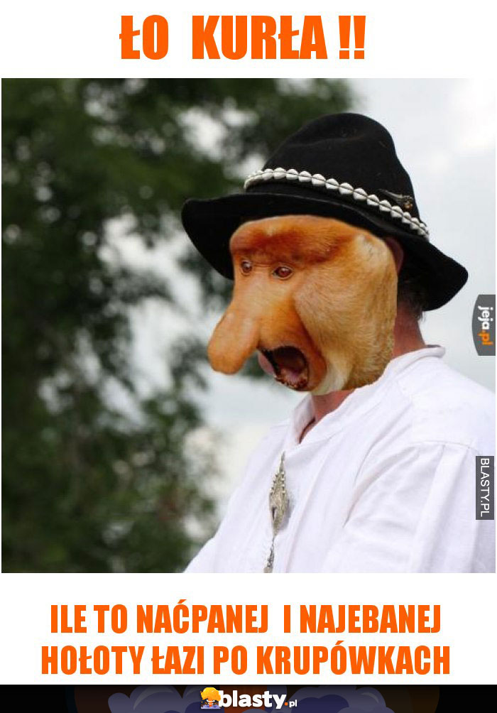 ło kurła !! ło kurła !!