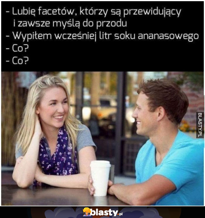 Lubie facetów którzy są przewidujący