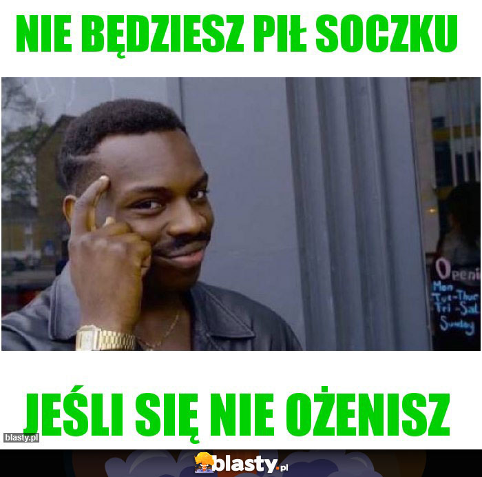 nie będziesz pił soczku nie będziesz pił soczku