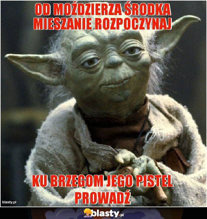 Od moździerza środka mieszanie rozpoczynaj Od moździerza środka mieszanie rozpoczynaj