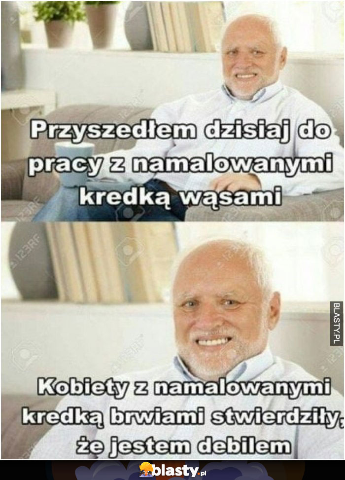 Przyszedłem dzisiaj do pracy z namalowanymi kredką wąsami