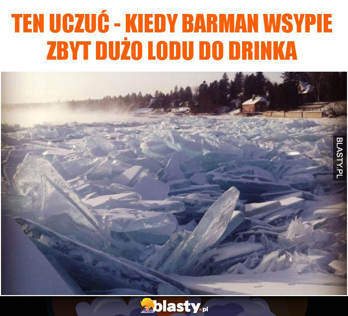 Ten uczuć - kiedy barman wsypie zbyt dużo lodu do drinka