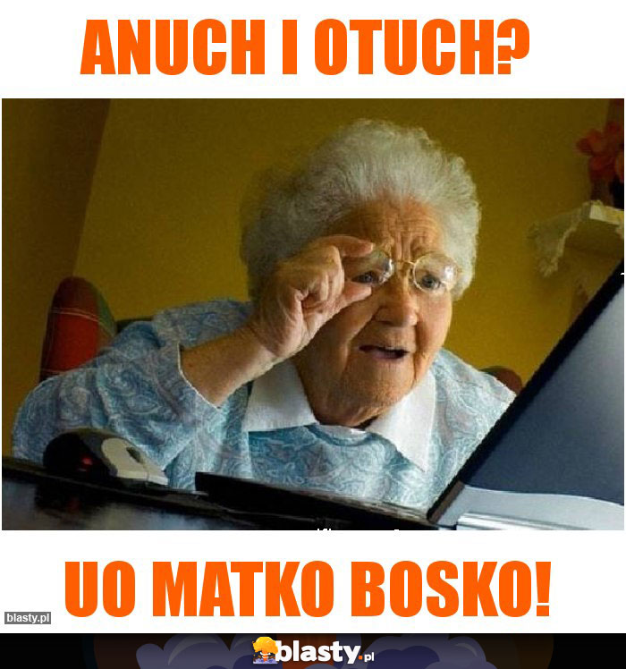 Anuch i Otuch? Anuch i Otuch?