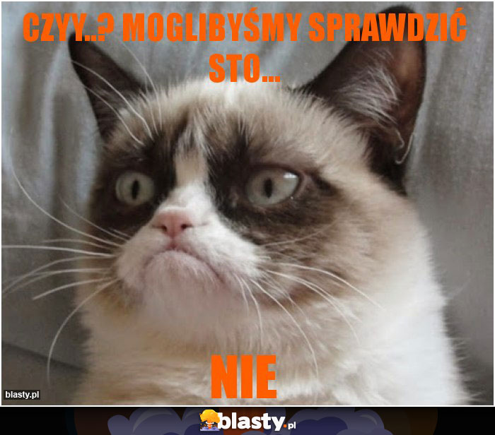 CZYY..? MOGLIBYŚMY SPRAWDZIĆ STO... CZYY..? MOGLIBYŚMY SPRAWDZIĆ STO...