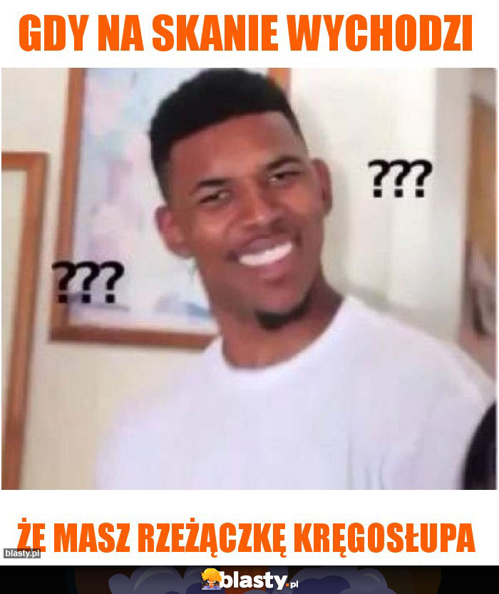 Gdy na skanie wychodzi Gdy na skanie wychodzi