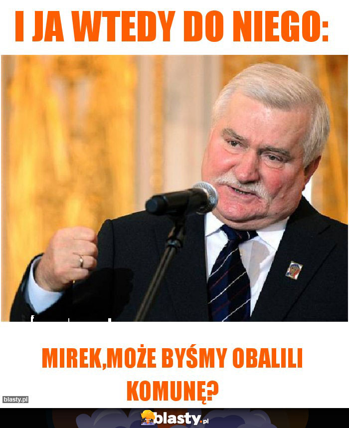 I ja wtedy do niego: I ja wtedy do niego: