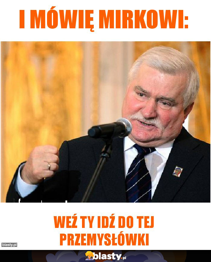 I mówię mirkowi: I mówię mirkowi: