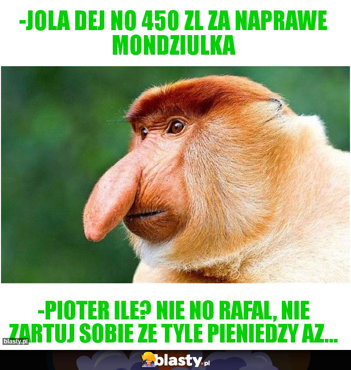 -Jola dej no 450 zl za naprawe mondziulka -Jola dej no 450 zl za naprawe mondziulka
