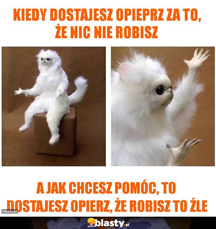 Kiedy dostajesz opieprz za to, że nic nie robisz