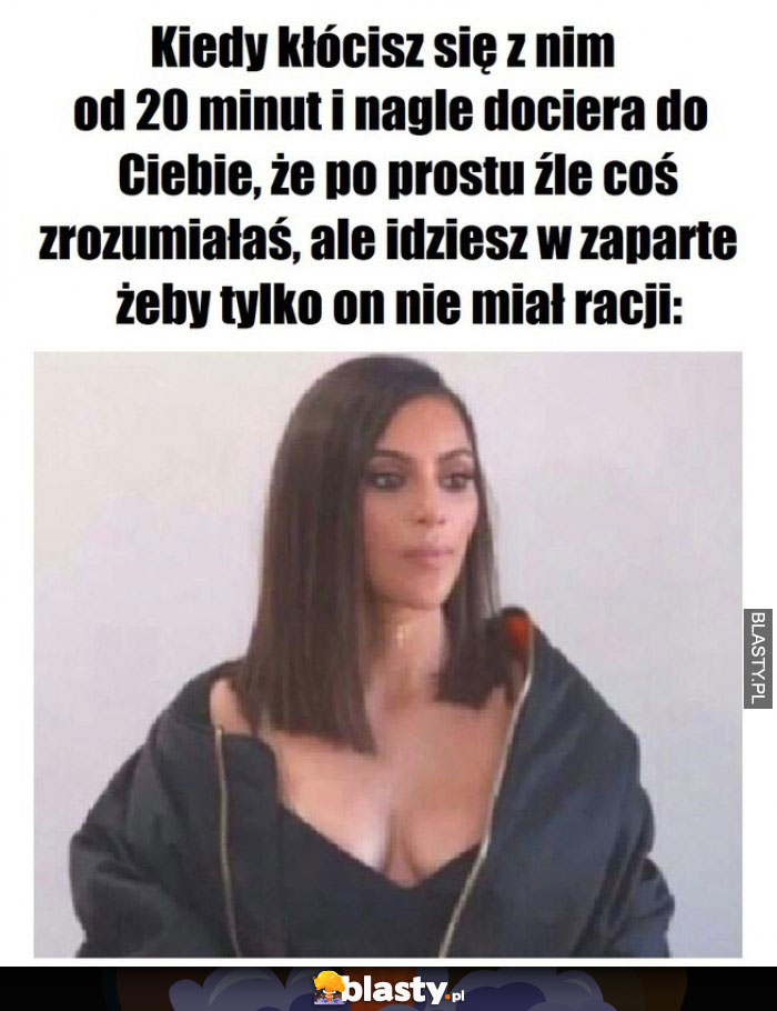 Kiedy kłócisz się z nim