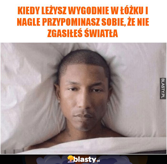 Kiedy leżysz wygodnie w łóżku i nagle przypominasz sobie, że nie zgasiłeś światła