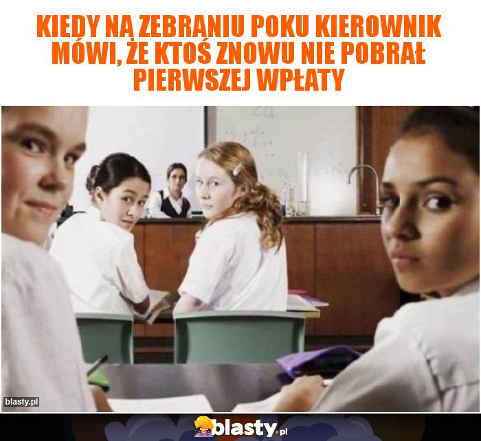 Kiedy na zebraniu POKU kierownik mówi, że ktoś znowu nie pobrał pierwszej wpłaty Kiedy na zebraniu POKU kierownik mówi, że ktoś znowu nie pobrał pierwszej wpłaty