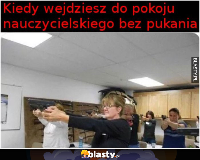 Kiedy wejdziesz do pokoju nauczycielskiego