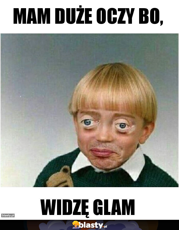 Mam duże oczy bo, Mam duże oczy bo,