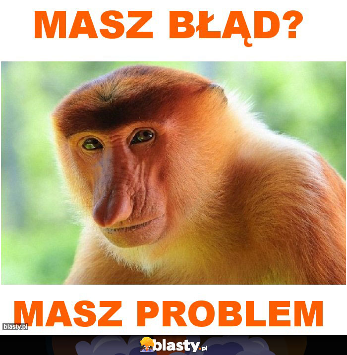 Masz błąd? Masz błąd?