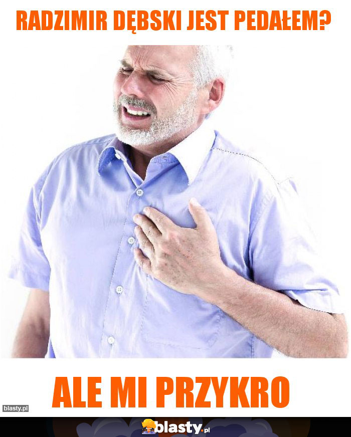 Radzimir Dębski jest pedałem? Radzimir Dębski jest pedałem?