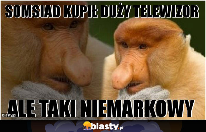 Somsiad kupił duży telewizor Somsiad kupił duży telewizor