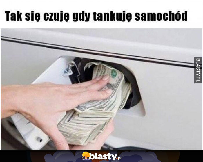 Tak się czuję gdy tankuje samochód