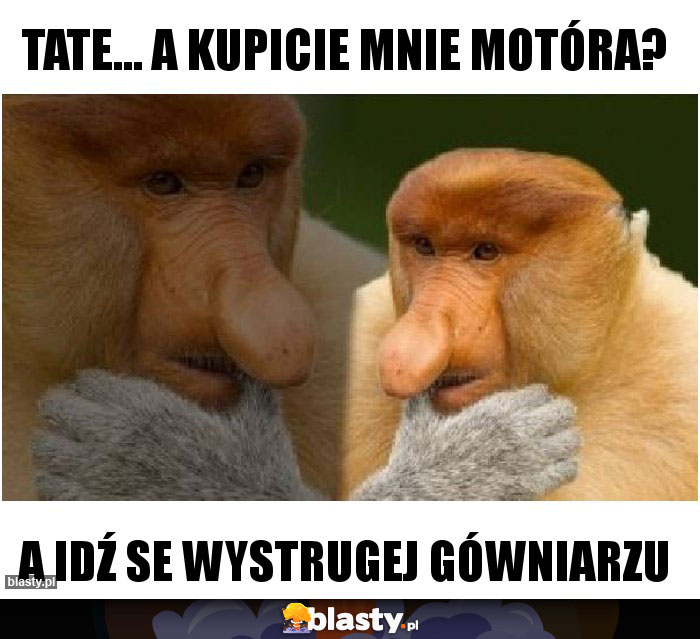 Tate... a kupicie mnie motóra? Tate... a kupicie mnie motóra?
