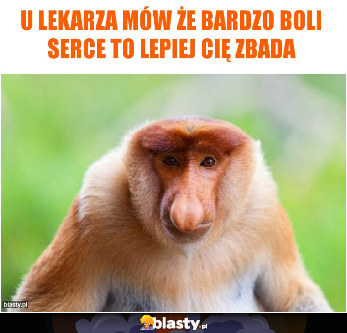 U lekarza mów że bardzo boli serce to lepiej cię zbada U lekarza mów że bardzo boli serce to lepiej cię zbada