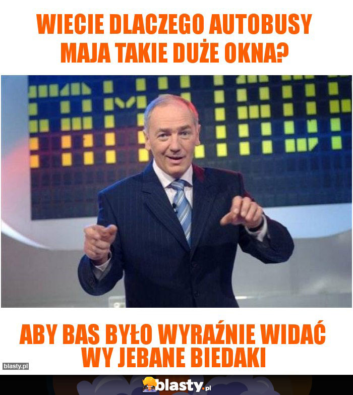 Wiecie dlaczego autobusy maja takie duże okna? Wiecie dlaczego autobusy maja takie duże okna?