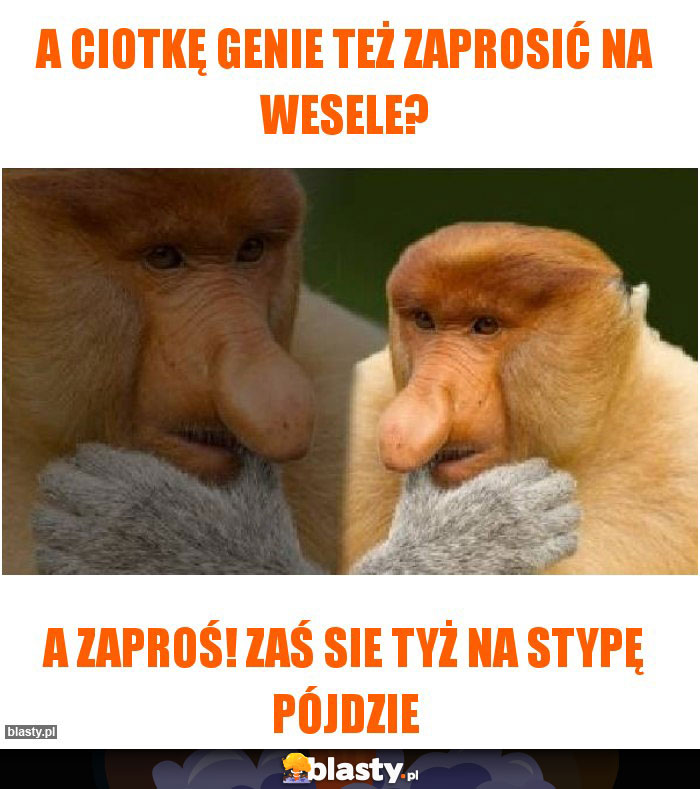 A CIOTKĘ GENIE TEŻ ZAPROSIĆ NA WESELE? A CIOTKĘ GENIE TEŻ ZAPROSIĆ NA WESELE?