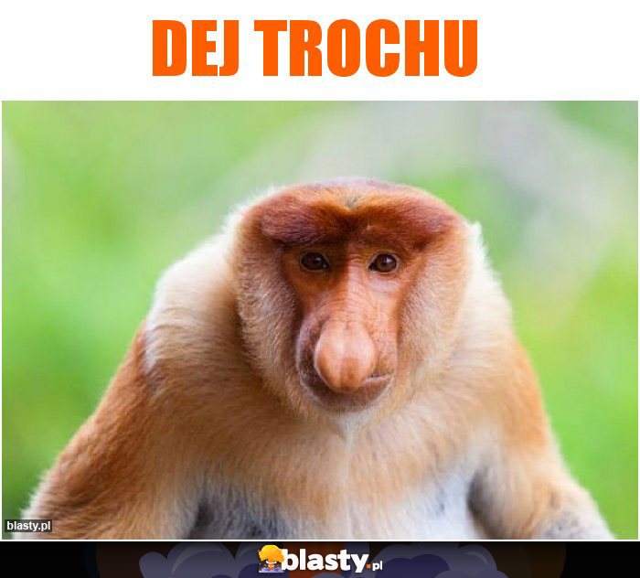 Dej trochu Dej trochu